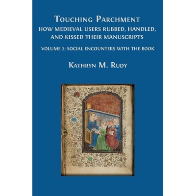 预订 Touching Parchment: How Medieval Users Rubbed, Handled, and Kissed Their Manuscripts: Volume 2: Social Encounters w
