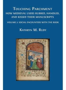 预订 Touching Parchment: How Medieval Users Rubbed, Handled, and Kissed Their Manuscripts: Volume 2: Social Encounters w