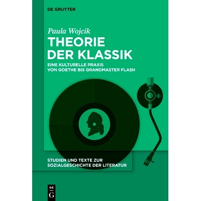 预订 Theorie der Klassik: Eine kulturelle Praxis von Goethe bis Grandmaster Flash 经典理论: 9783110755596