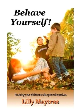 预订 Behave Yourself!: Teaching Your Children to Discipline Themselves.: 9780996495370