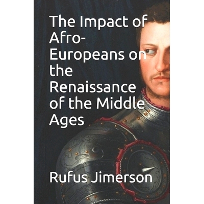 预订 The Impact of Afro-Europeans on the Renaissance of the Middle Ages: 9781087137698