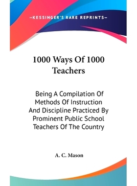 预订 1000 Ways Of 1000 Teachers: Being A Compilation Of Methods Of Instruction And Discipline Practiced By Prominent Pub
