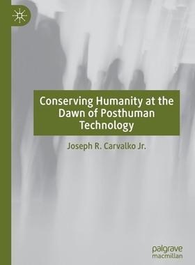 【预订】Conserving Humanity at the Dawn of Posthuman Technology