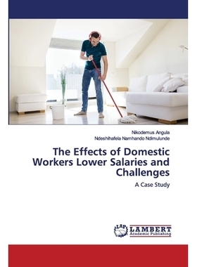 预订 The Effects of Domestic Workers Lower Salaries and Challenges: A Case Study 家庭佣工低工资和挑战的影响: 97862026681