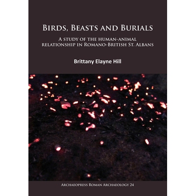 预订 Birds, Beasts and Burials: A study of the human-animal relationship in Romano-British St. Albans 鸟类、野兽和墓地罗