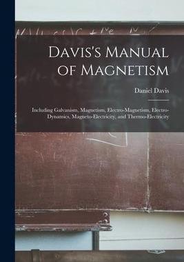 [预订]Davis’s Manual of Magnetism: Including Galvanism, Magnetism, Electro-magnetism, Electro-dynamics,  9781013834110