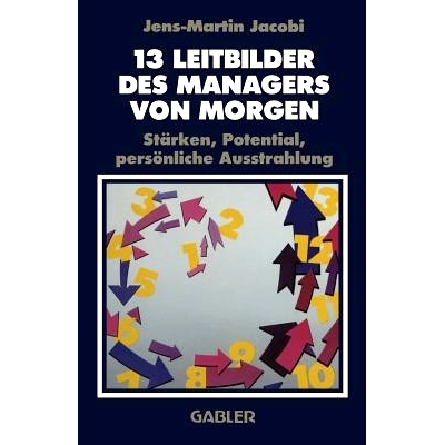 预订 13 Leitbilder des Managers von Morgen: Stärken, Potential, persönliche Ausstrahlung: 9783409191340