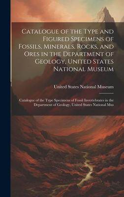 [预订]Catalogue of the Type and Figured Specimens of Fossils, Minerals, Rocks, and Ores in the Department  9781020385902