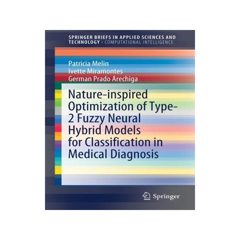 [预订]Nature-inspired Optimization of Type-2 Fuzzy Neural Hybrid Models for Classification in Medical Diag 9783030822187