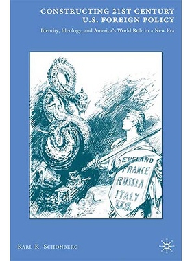 预订 Constructing 21st Century U.S. Foreign Policy: Identity, Ideology, and America’s World Role in a New Era: 97802306
