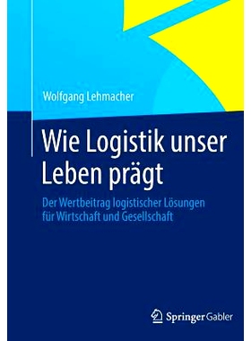 预订 Wie Logistik unser Leben prägt: Der Wertbeitrag logistischer Lösungen für Wirtschaft und Gesellschaft 我们的生活