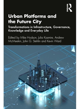 预订 Urban Platforms and the Future City: Transformations in Infrastructure, Governance, Knowledge and Everyday Life 城
