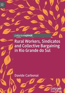 【预订】Rural Workers, Sindicatos and Collective Bargaining in Rio Grande do Sul 9783030948078