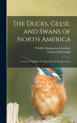 [预订]The Ducks, Geese, and Swans of North America; a Vade Mecum for the Naturalist and the Sportsman 9781017744552