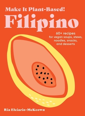 预订 Make It Plant-Based! Filipino: 60+ Recipes for Vegan Soups, Stews, Noodles, Snacks... 以植物为基础！菲律宾：60 多种