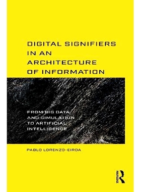 预订 Digital Signifiers in an Architecture of Information: From Big Data, Simulation to Artificial Intelligence 信息架构