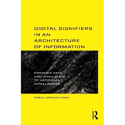 预订 Digital Signifiers in an Architecture of Information: From Big Data, Simulation to Artificial Intelligence 信息架构