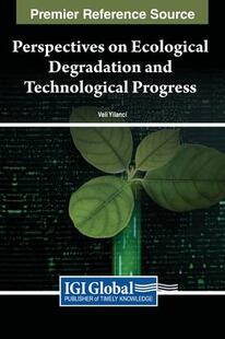 Ecological Progress 预订 9781668467275 Technological Perspectives and Degradation