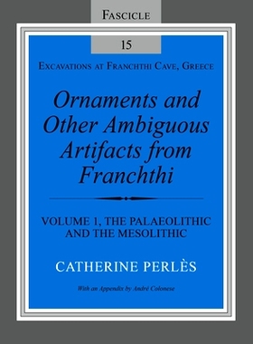 预订 Ornaments and Other Ambiguous Artifacts from Franchthi: Volume 1, The Paleolithic and the Mesolithic 法兰柱兹的装饰