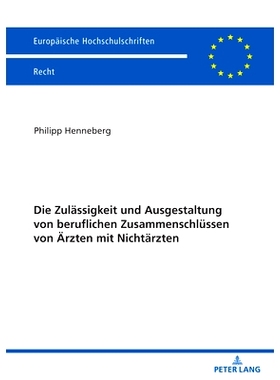 预订 Die Zulässigkeit und Ausgestaltung von beruflichen Zusammenschlüssen von Ärzten mit Nichtärzten: 9783631861998