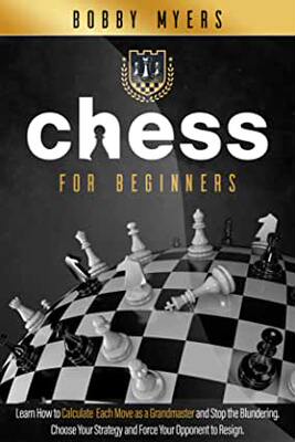 【预订】Chess For Beginners: Learn How to Calculate Each Move as a Grandmaster and Stop the Blundering. Choose You...