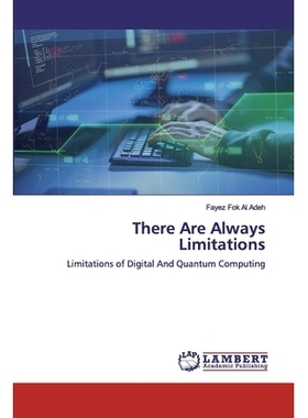预订 There Are Always Limitations: Limitations of Digital And Quantum Computing: 9786200534200