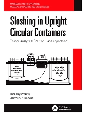 预订 Sloshing in Upright Circular Containers: Theory, Analytical Solutions, and Applications: 9780367610395
