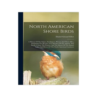 [预订]North American Shore Birds; A History Of The Snipes, Sandpipers, Plovers And Their Allies, Inhabitin 9781018204192