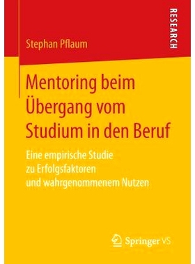 预订 Mentoring beim Übergang vom Studium in den Beruf: Eine empirische Studie zu Erfolgsfaktoren und wahrgenommenem Nut