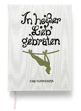 预订 Caro Suerkemper: In Heisser Lieb Gebraten: Roasted in Hot Love: 9783869844008