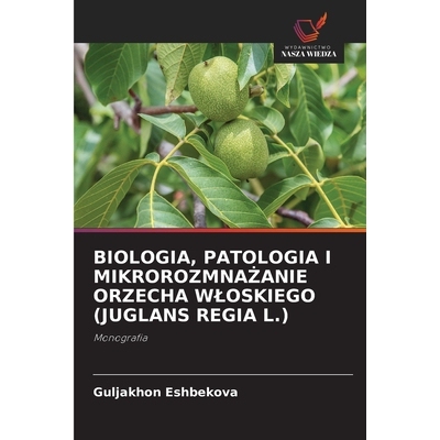 预订 Biologia, Patologia I MikrorozmnaŻanie Orzecha Wloskiego (Juglans Regia L.): 9786209342691