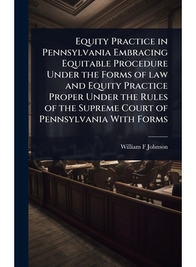 预订 Equity Practice in Pennsylvania Embracing Equitable Procedure Under the Forms of law and Equity Practice Proper Und