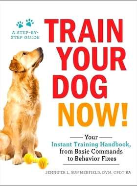 预订 Train Your Dog Now!: Your Instant Training Handbook, from Basic Commands to Behavior Fixes: 9781507206973