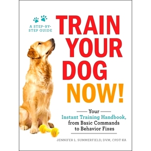预订 Train Your Dog Now!: Your Instant Training Handbook, from Basic Commands to Behavior Fixes: 9781507206973