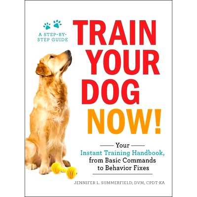 预订 Train Your Dog Now!: Your Instant Training Handbook, from Basic Commands to Behavior Fixes: 9781507206973