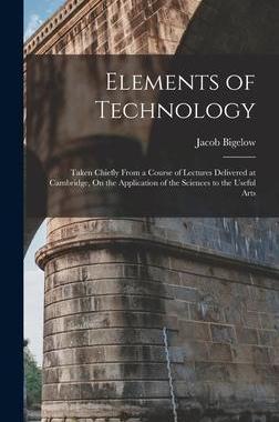 [预订]Elements of Technology: Taken Chiefly From a Course of Lectures Delivered at Cambridge, On the Appli 9781016809856