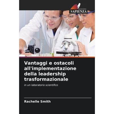 预订 Vantaggi e ostacoli all’implementazione della leadership trasformazionale: in un laboratorio scientifico. DE: 9786
