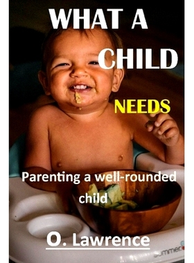 预订 What a Child Needs: Parenting a well rounded child: 9798501497115