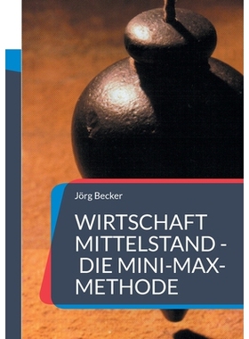 预订 Wirtschaft Mittelstand - die Mini-Max-Methode: Und andere Executive Entscheidungshilfen: 9783819227431