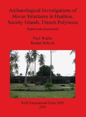 [预订]Archaeological Investigations of Marae Structures in Huahine, Society Islands, French Polynesia 9781407305677