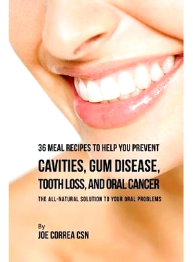 预订 36 Meal Recipes to Help You Prevent Cavities, Gum Disease, Tooth Loss, and Oral: The All-Natural Solution to Your O