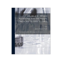 [預(yù)訂]Huxley, Who Advanced Human Progress 100 Years: the Story of the Man Who Fought the Battle for Evolut 9781014169136