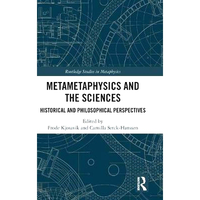 预订 Metametaphysics and the Sciences: Historical and Philosophical Perspectives 元形而上学与科学：历史与哲学展望: 97803