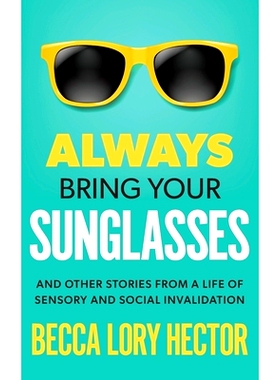 预订 Always Bring Your Sunglasses: And Other Stories from a Life of Sensory and Social Invalidation: 9798323196869