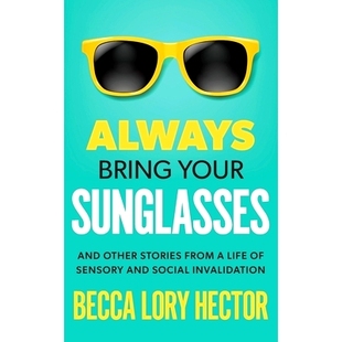 预订 Always Bring Your Sunglasses: And Other Stories from a Life of Sensory and Social Invalidation: 9798323196869