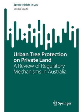 预订 Urban Tree Protection on Private Land: A Review of Regulatory Mechanisms in Australia 私人土地上的城市树木保护：澳