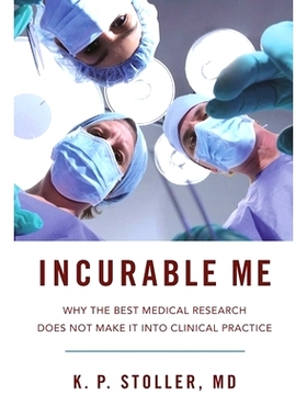 预订 Incurable Us: Why the Best Medical Research Does Not Make It Into Clinical Practice