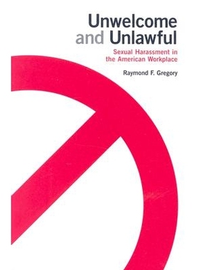 预订 Unwelcome and Unlawful: Sexual Harassment in the American Workplace: 9780801489273