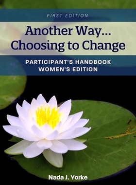 预订 Another Way...Choosing to Change: Participant’s Handbook - Women’s Edition 另一种方式...选择改变：学员手册-女性版