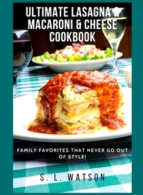 预订 Ultimate Lasagna & Macaroni & Cheese Cookbook: Family Favorites That Never Go Out Of Style!: 9781691067060